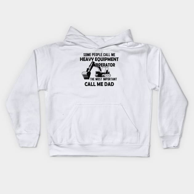 Heavy Equipment Operator - The most important call me Dad Kids Hoodie by KC Happy Shop